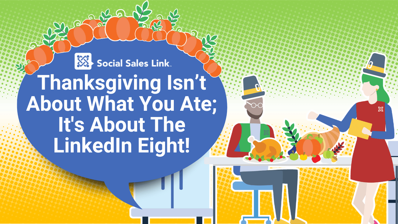 Thanksgiving Isn’t About What You Ate; It's About The LinkedIn Eight!