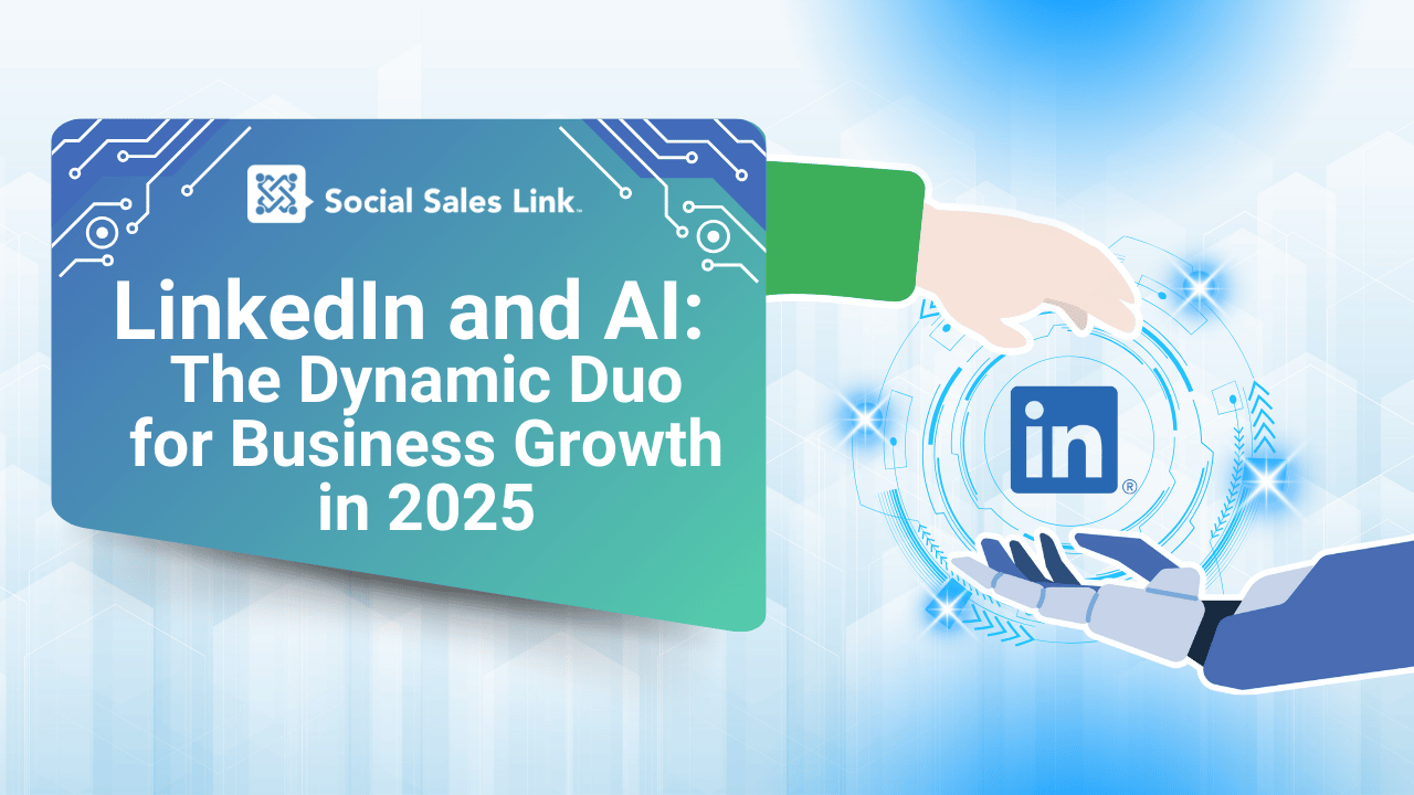 LinkedIn and AI: The Dynamic Duo for Business Growth in 2025