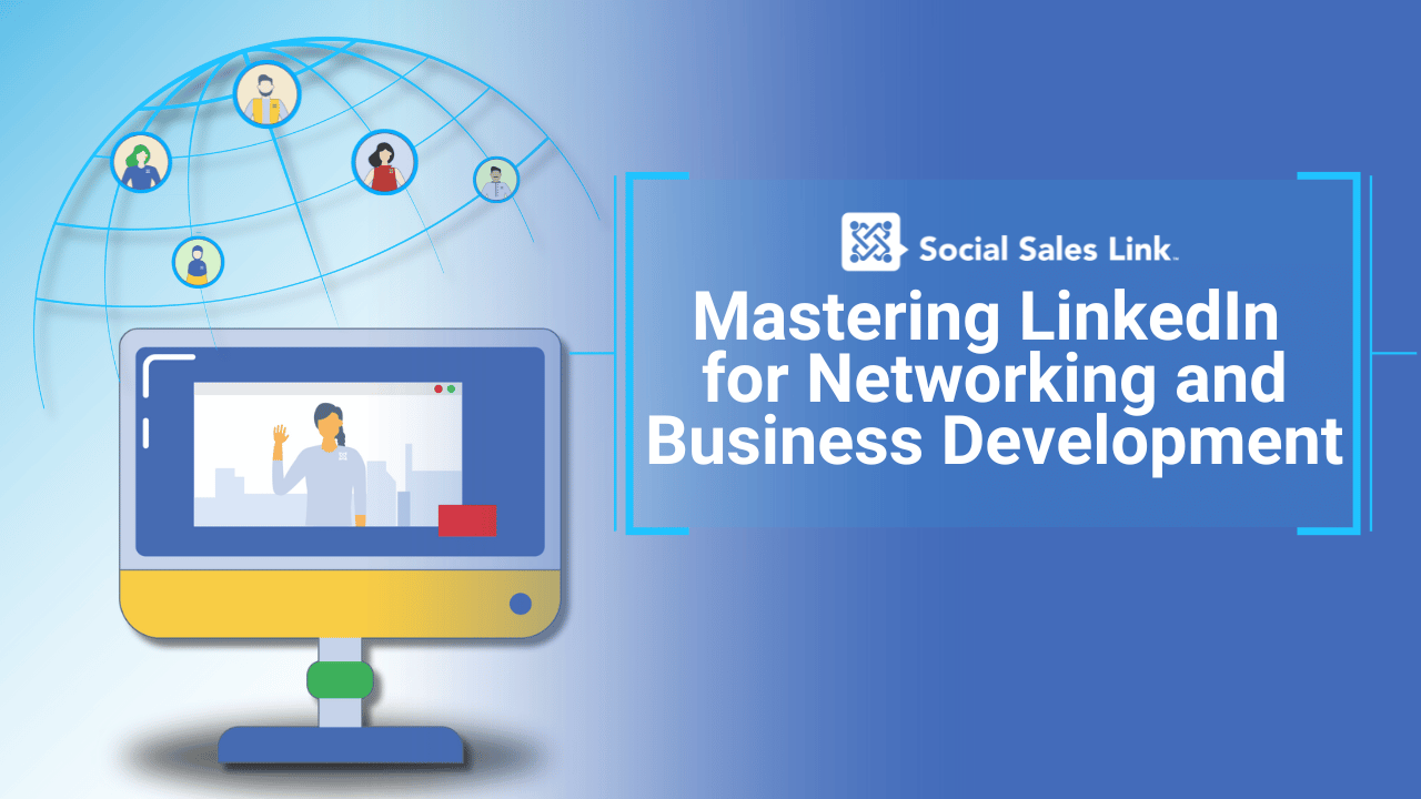 Mastering LinkedIn for Networking and Business Development