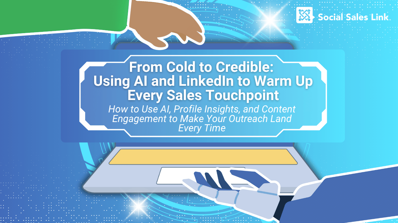 From Cold to Credible Using AI and LinkedIn to Warm Up Every Sales Touchpoint From Cold to Credible Using AI and LinkedIn to Warm Up Every Sales Touchpoint