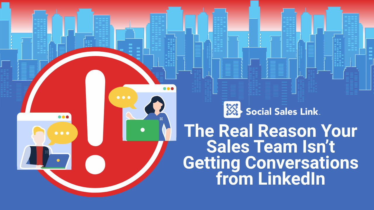 The Real Reason Your Sales Team Isn’t Getting Conversations from LinkedIn The Real Reason Your Sales Team Isn’t Getting Conversations from LinkedIn