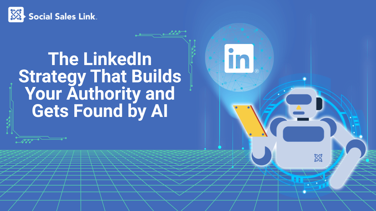The LinkedIn Strategy That Builds Your Authority and Gets Found by AI